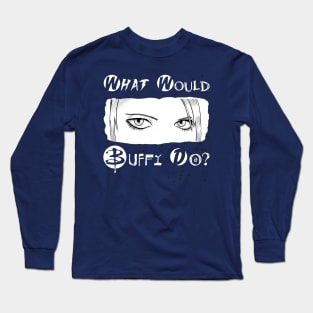 What would Buffy do? Long Sleeve T-Shirt